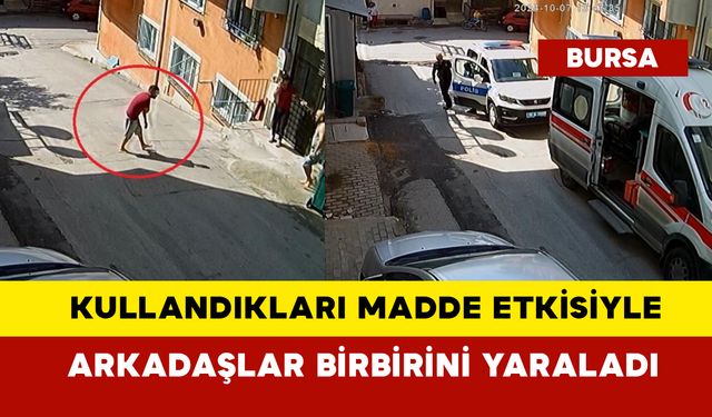 Kullandıkları madde etkisiyle iki arkadaş birbirini yaraladı