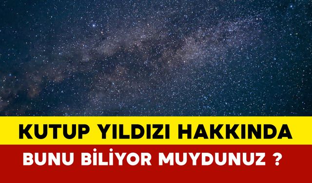 Kutup Yıldızı neden sabit duruyor?