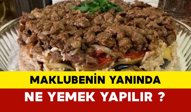 Maklubenin Yanına Ne Yemek Yapılır?