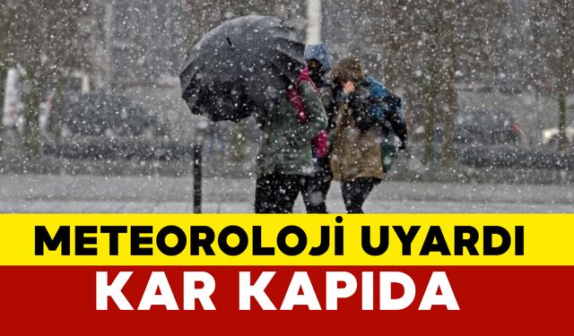 Meteoroloji uyardı: Kar kapıda