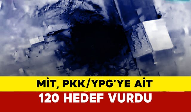 MİT, PKK/YPG’ye ait 120 hedef vurdu