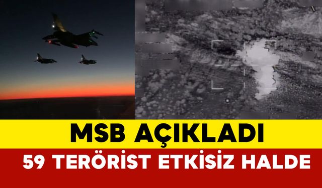 MSB açıkladı 59 terörist etkisiz hale getirildi