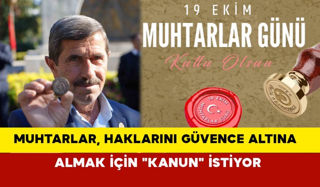 Muhtarlar, haklarını güvence altına almak için "kanun" istiyor