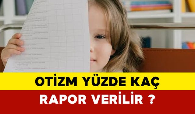 Otizm yüzde kaç rapor verilir?