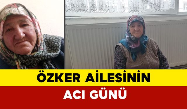 Özker Ailesinin Acı Günü