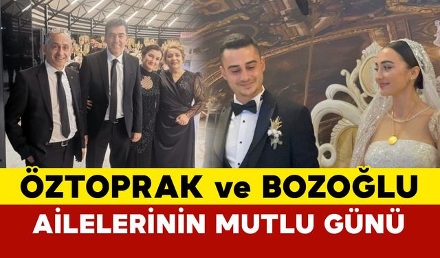 Öztoprak ve Bozoğlu Ailelerinin Mutlu Günü