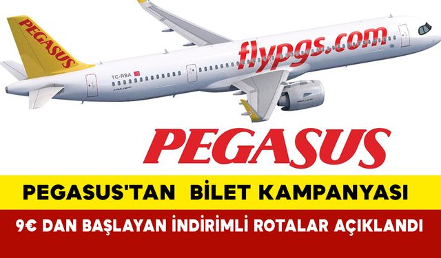 Pegasus'tan yeni uçak bileti kampanyası:  9€ dan başlayan indirimli rotalar açıklandı