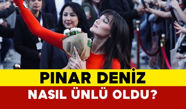 Pınar Deniz nasıl ünlü oldu?