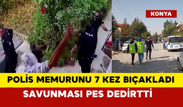 Polis memurunu 7 kez bıçakladı, savunması pes dedirtti