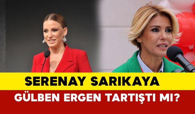 Serenay Sarıkaya Gülben Ergen tartıştı mı? Serenay Sarıkaya neye kızdı? Gülben Ergen, Serenay Sarıkaya’ya ne dedi?