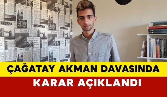 Şarkıcı Çağatay Akman davasında karar son dakika