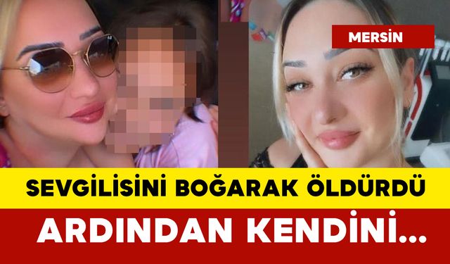 Sevgilisini boğarak öldürdü sonra da...