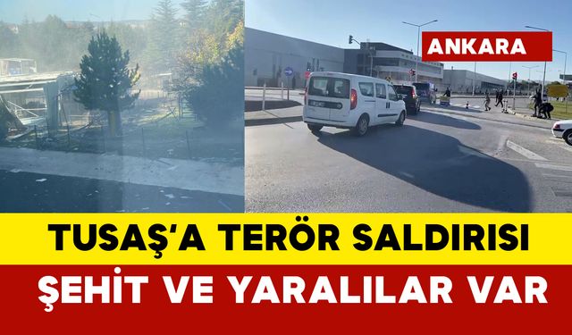 Son dakika TUSAŞ'a terör saldırısı: şehit ve yaralılar var