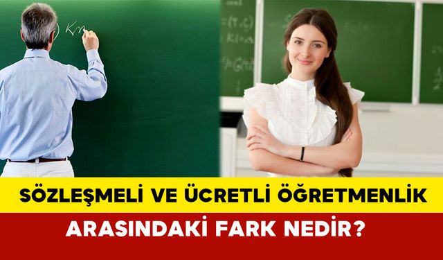 Sözleşmeli ve ücretli öğretmenlik arasındaki fark nedir: Nasıl olunur? şartlar nelerdir?