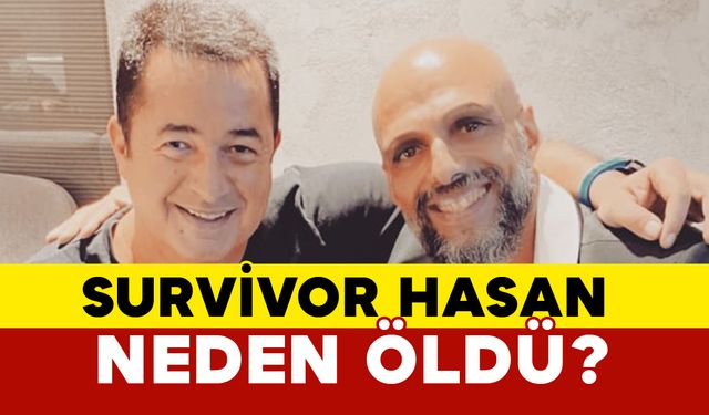 Survivor Hasan neden öldü?