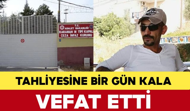 Tahliyesine Bir Gün Kala Vefat Etti