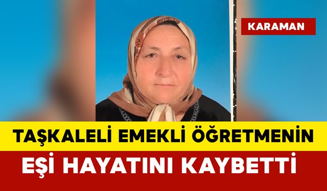 Taşkaleli emekli öğretmenin eşi öldü