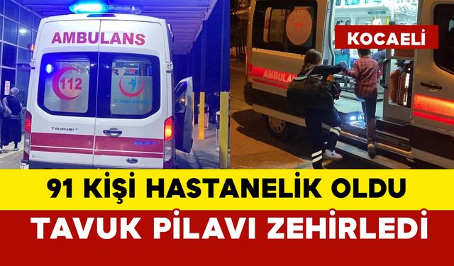 Tavuk pilavından 91 kişi zehirlendi