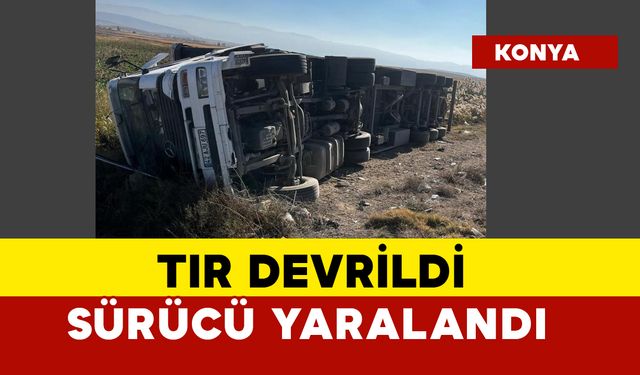 Tır devrildi sürücü yaralandı