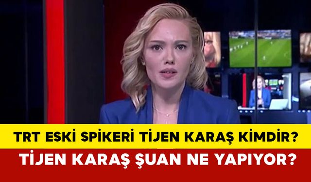 TRT eski spikeri Tijen Karaş kimdir? Tijen Karaş şuan ne yapıyor?