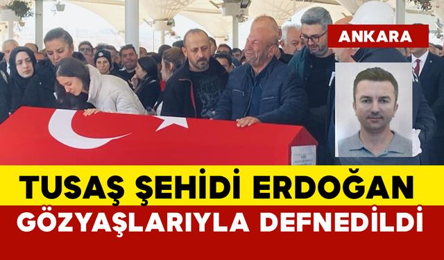 TUSAŞ şehidi Atakan Şahin Erdoğan için son görev