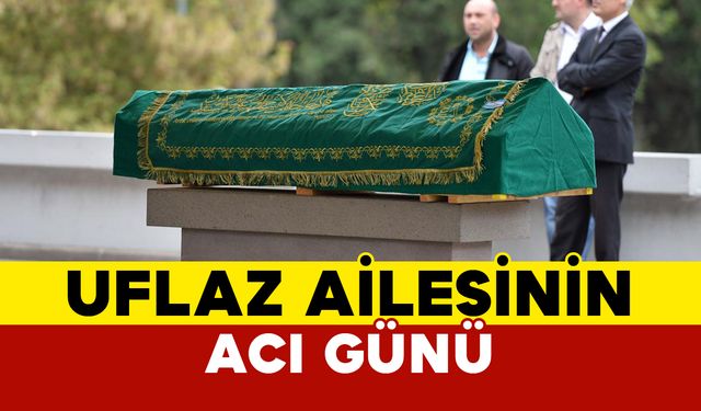 Uflaz Ailesinin Acı Günü