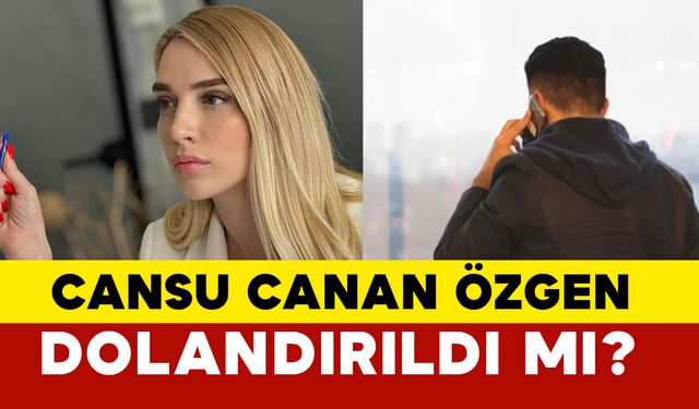 Ünlü sunucu Cansu Canan Özgen dolandırıldı mı?