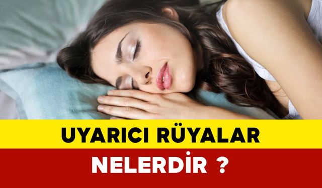 Uyarıcı rüyalar nelerdir?