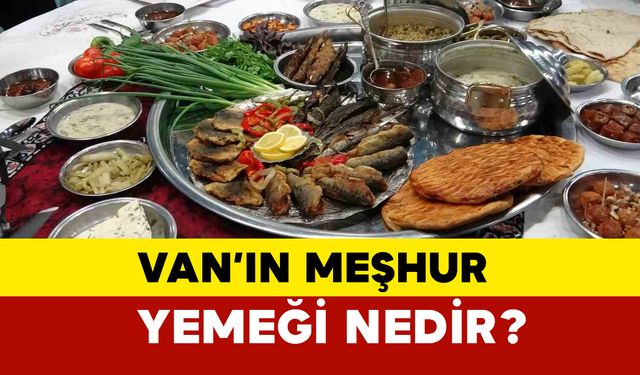 Van’ın Meşhur Yemeği Nedir?