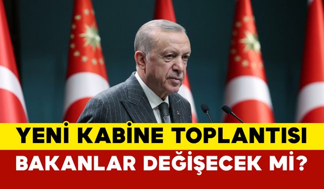 Yeni Kabine Değişikliği merakla bekleniyor-Bakanlar değişecek mi?