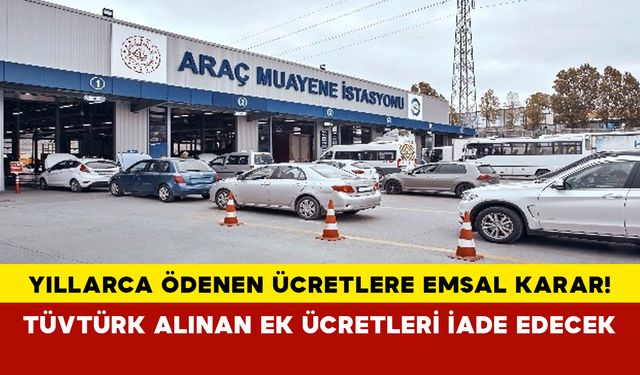 Yıllarca ödenen ücretlere emsal karar! TÜVTÜRK alınan ek ücretleri iade edecek