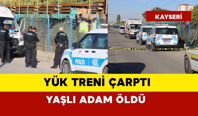 Yük treni çarptı: yaşlı adam öldü