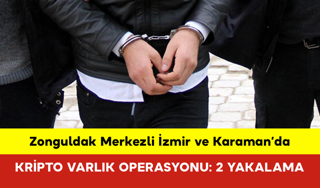 Zonguldak Merkezli İzmir ve Karaman’da Kripto Varlık Operasyonu: 2 Yakalama