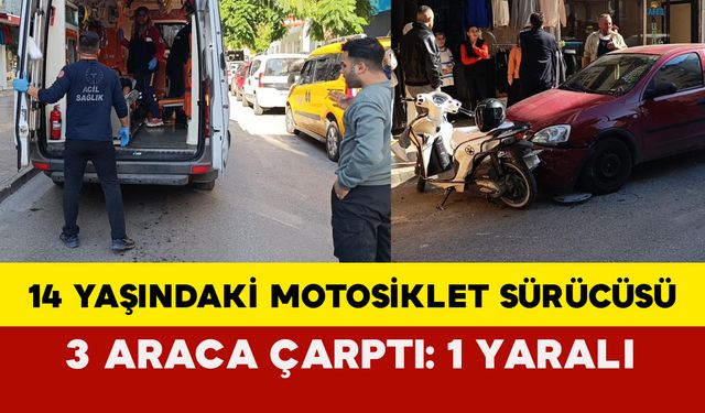 14 Yaşındaki Motosiklet Sürücüsü 3 Araca Çarptı: 1 Yaralı