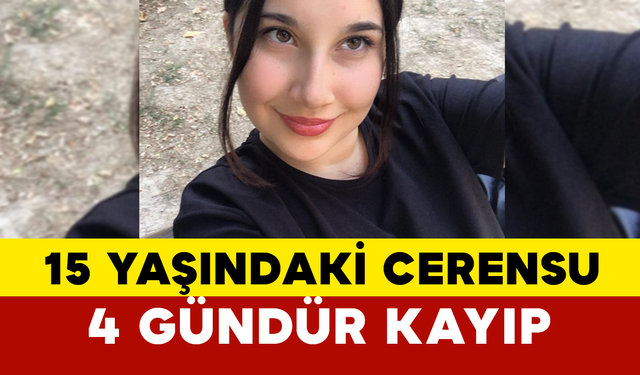 15 Yaşındaki Cerensu’dan 4 Gündür Haber Alınamıyor