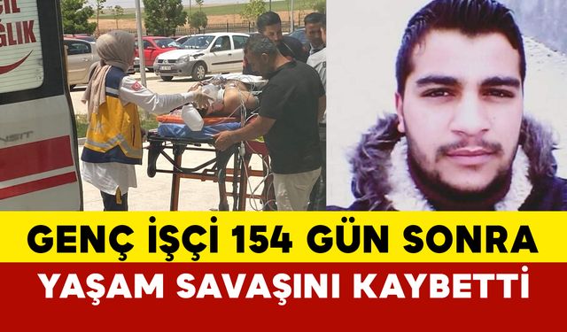 154 gün sonra hayatını kaybetti