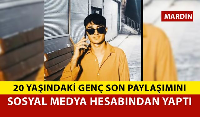 20 Yaşındaki Genç Son Paylaşımı Sosyal Medya Hesabından Yaptı