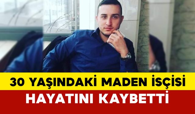 Eskişehir'de 30 yaşındaki maden isçisi hayatını kaybetti