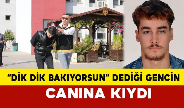 Adana'da "dik dik bakıyorsun" dediği gencin canına kıydı