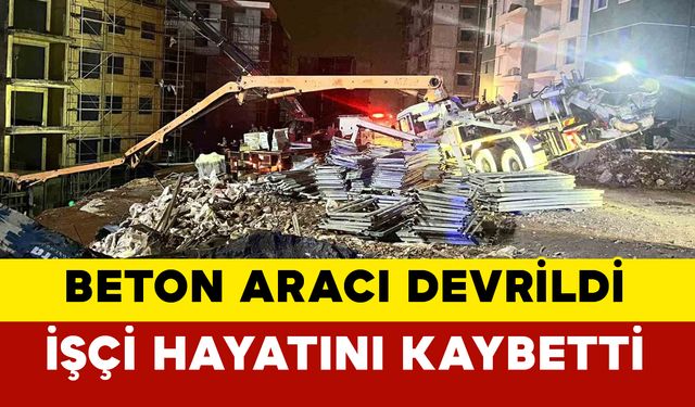 Adıyaman’da beton döküm aracı devrildi: 1 ölü