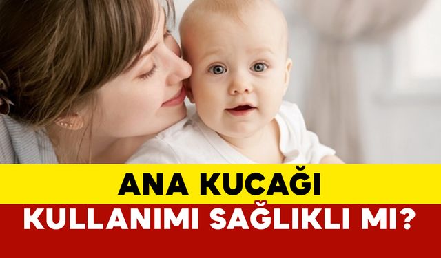 Ana Kucağı Kullanımı Sağlıklı mı?