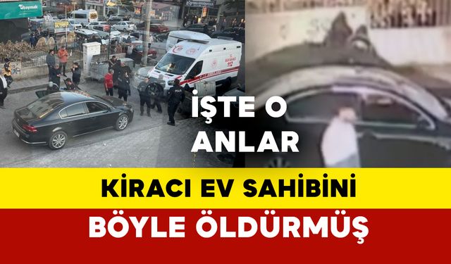 Ankara’da kiracı ev sahibini böyle öldürmüş... O anlar kamerada