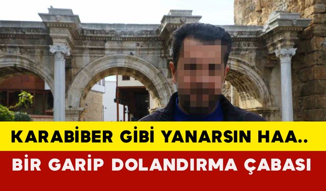 Antalya'da "karabiber gibi yanarsın" deyip 82 bin TL dolandırmaya çalıştılar