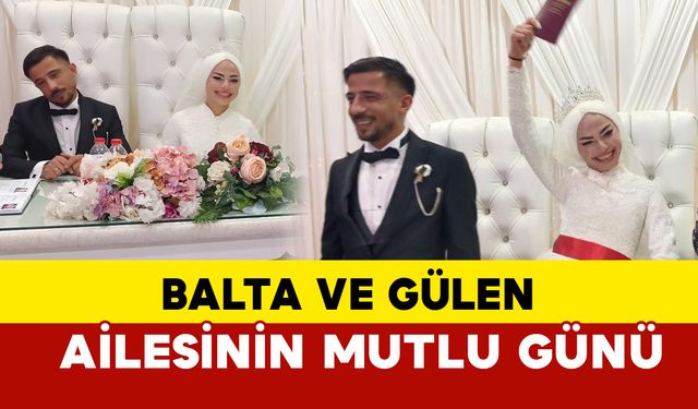 Balta ve Gülen ailelerinin mutlu günü