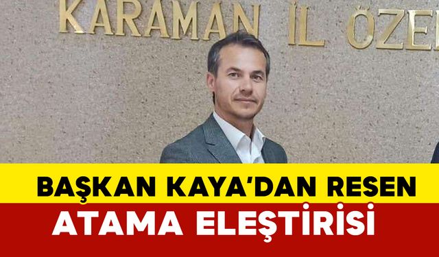 Başkan Kaya Re’sen Atama Eleştirisi