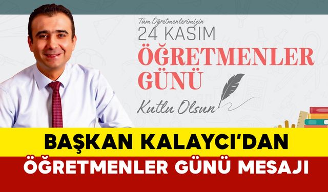 Başkan Savaş Kalaycı’dan 24 Kasım Öğretmenler Günü Mesajı