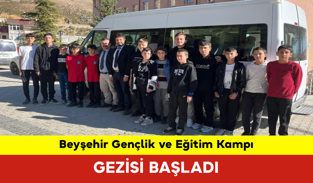 Beyşehir Gençlik ve Eğitim Kampı Gezisi Başladı