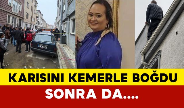 Bursa'da karısını kemerle boğarak öldürdü sonra bakın ne yaptı