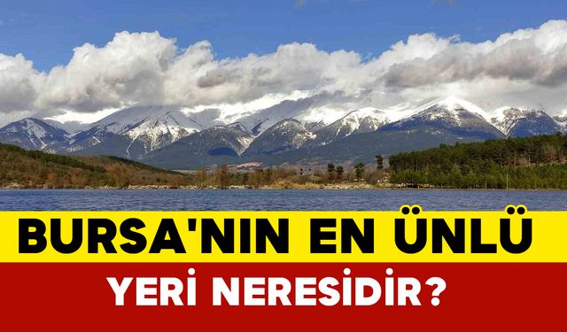 Bursa'nın En Ünlü Yeri Neresidir?