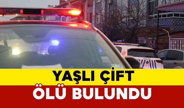 Doğalgazdan zehirlenen yaşlı çift ölü bulundu